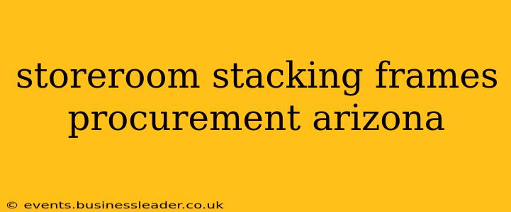 storeroom stacking frames procurement arizona