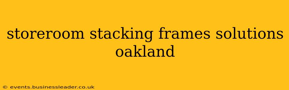 storeroom stacking frames solutions oakland