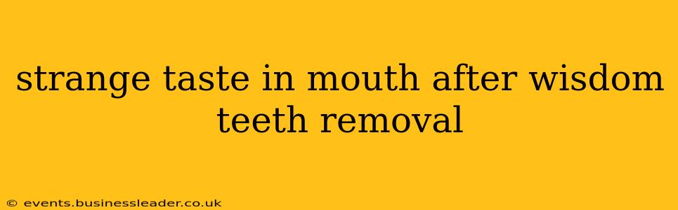 strange taste in mouth after wisdom teeth removal