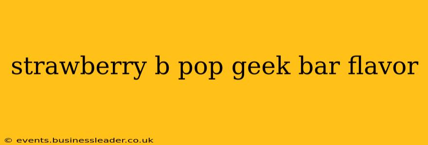 strawberry b pop geek bar flavor