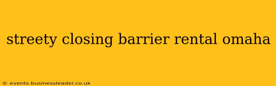 streety closing barrier rental omaha