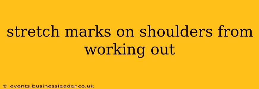 stretch marks on shoulders from working out