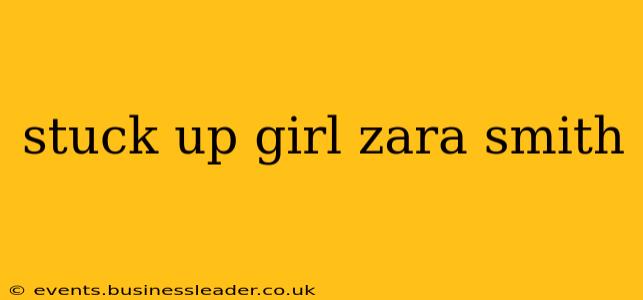 stuck up girl zara smith