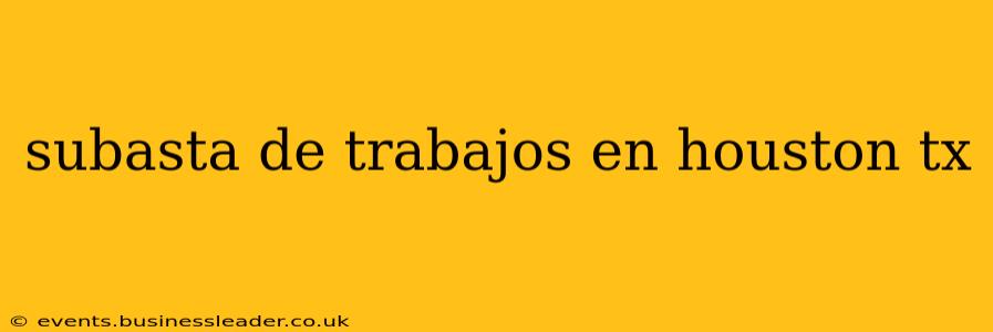 subasta de trabajos en houston tx