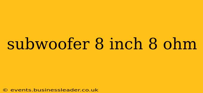 subwoofer 8 inch 8 ohm