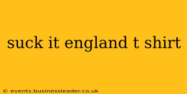 suck it england t shirt