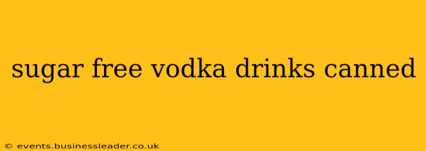 sugar free vodka drinks canned