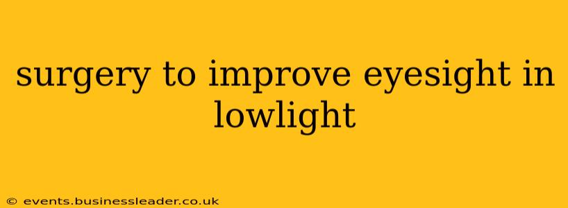surgery to improve eyesight in lowlight