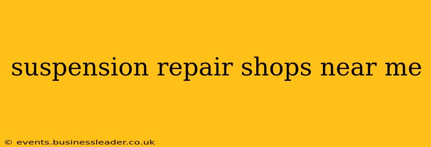 suspension repair shops near me