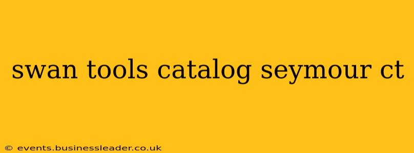 swan tools catalog seymour ct