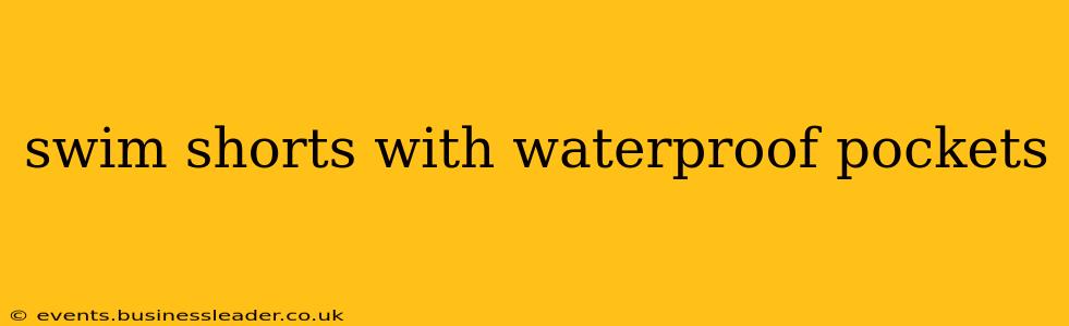 swim shorts with waterproof pockets