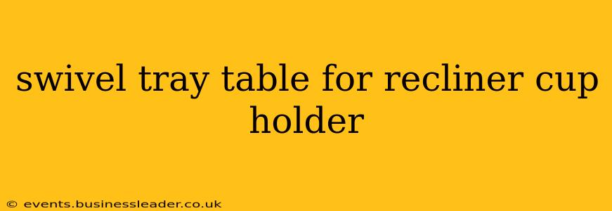 swivel tray table for recliner cup holder