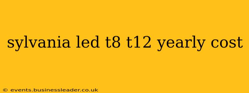 sylvania led t8 t12 yearly cost