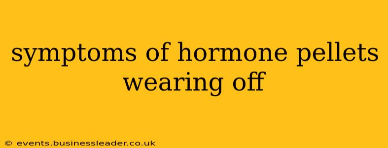 symptoms of hormone pellets wearing off