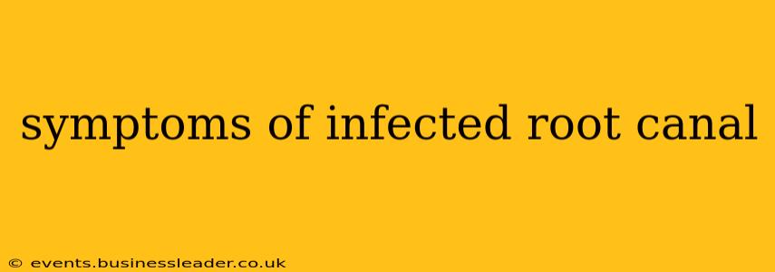 symptoms of infected root canal