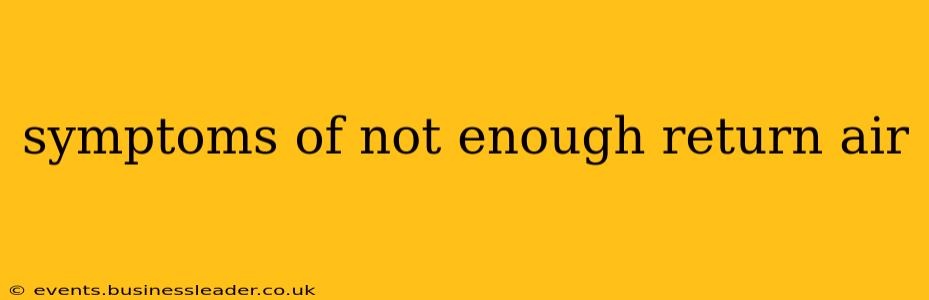 symptoms of not enough return air