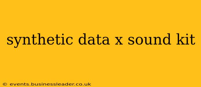 synthetic data x sound kit