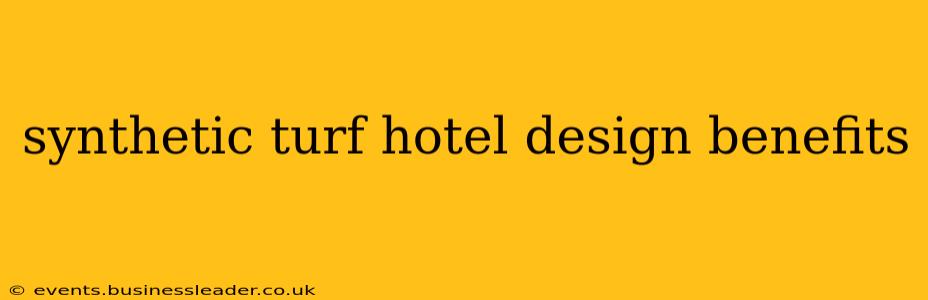 synthetic turf hotel design benefits