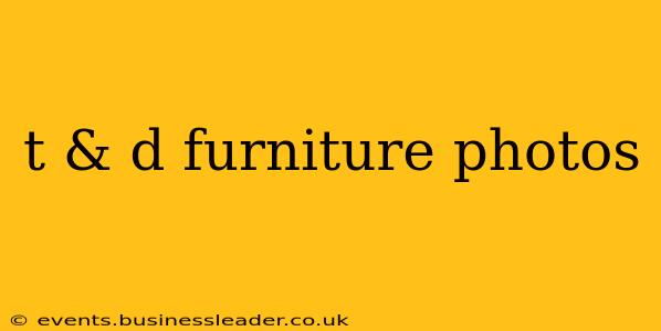 t & d furniture photos