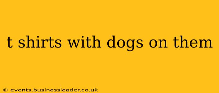 t shirts with dogs on them