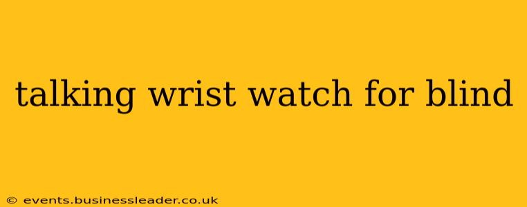 talking wrist watch for blind