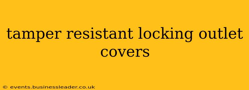tamper resistant locking outlet covers
