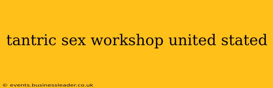 tantric sex workshop united stated