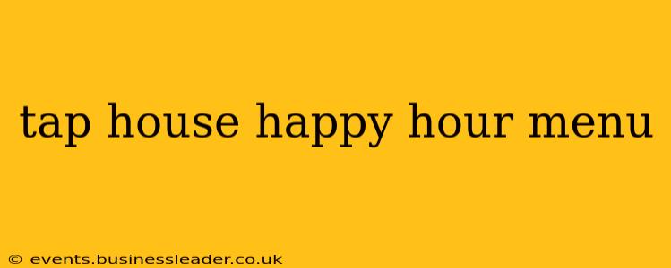 tap house happy hour menu