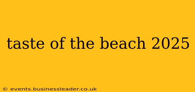 taste of the beach 2025