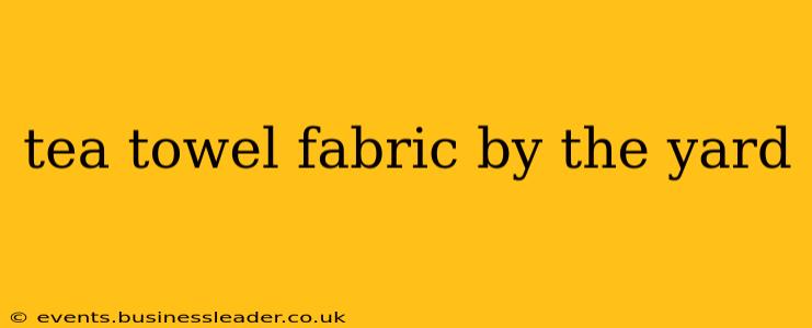 tea towel fabric by the yard