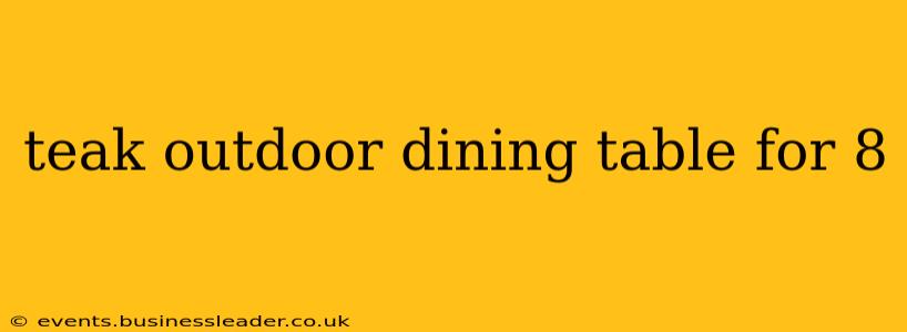 teak outdoor dining table for 8