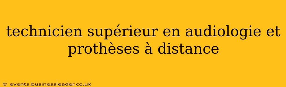 technicien supérieur en audiologie et prothèses à distance