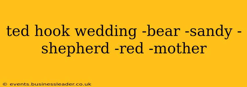 ted hook wedding -bear -sandy -shepherd -red -mother