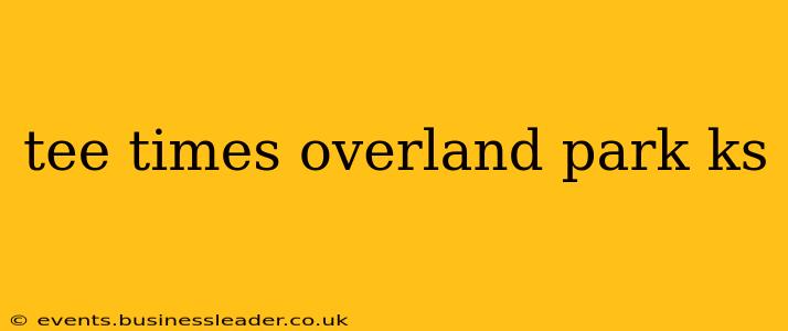 tee times overland park ks