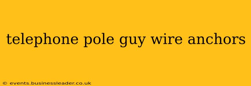 telephone pole guy wire anchors