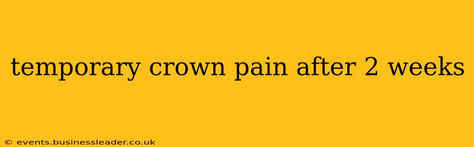temporary crown pain after 2 weeks
