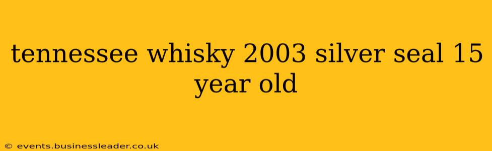 tennessee whisky 2003 silver seal 15 year old