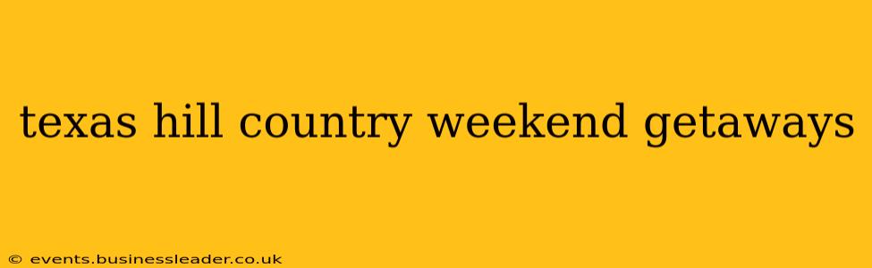 texas hill country weekend getaways