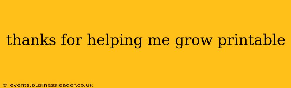 thanks for helping me grow printable