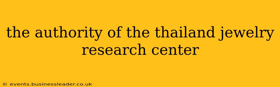 the authority of the thailand jewelry research center