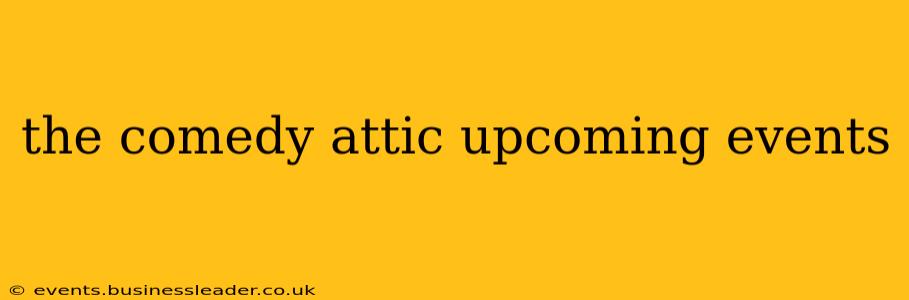 the comedy attic upcoming events