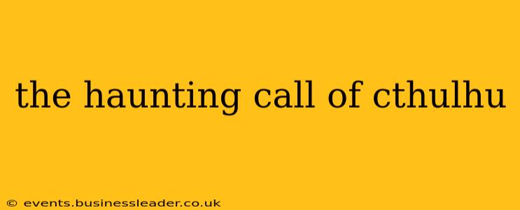 the haunting call of cthulhu