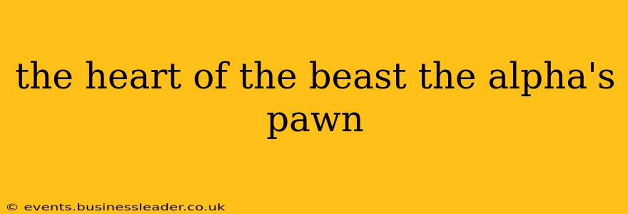 the heart of the beast the alpha's pawn