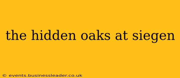 the hidden oaks at siegen