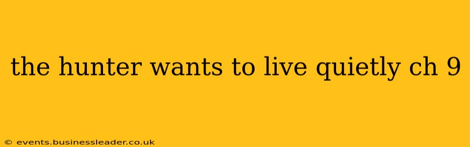 the hunter wants to live quietly ch 9