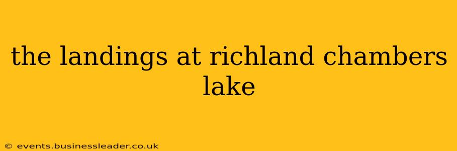 the landings at richland chambers lake