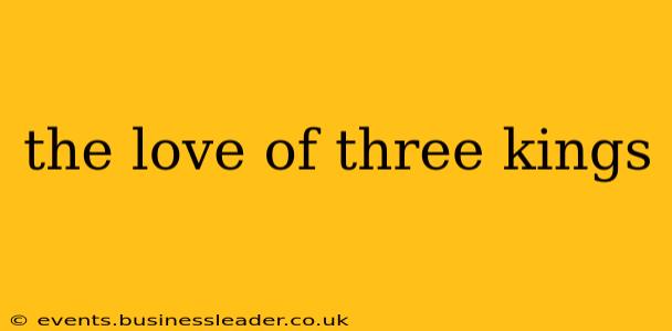 the love of three kings