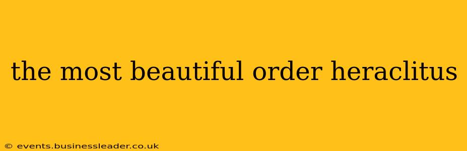 the most beautiful order heraclitus