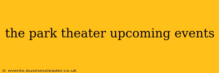 the park theater upcoming events
