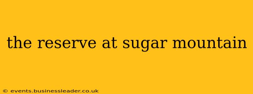 the reserve at sugar mountain